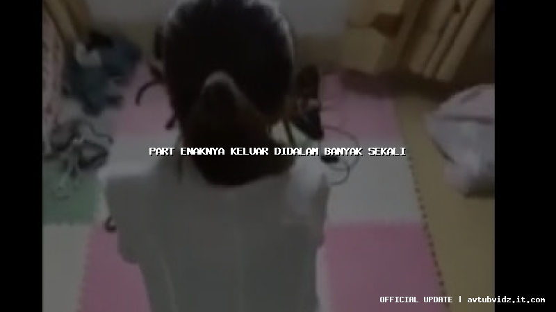 part enaknya keluar didalam banyak sekali