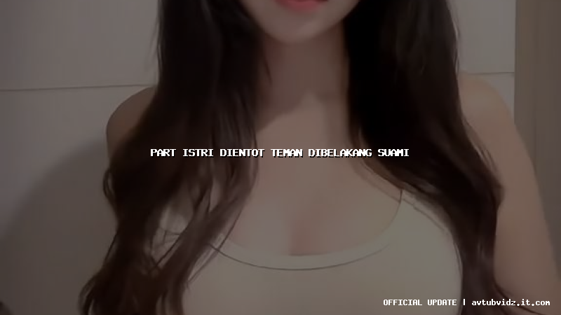 part istri dientot teman dibelakang suami