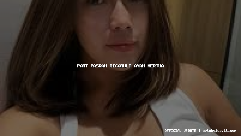 part pasrah dicabuli ayah mertua