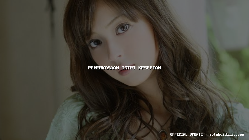 pemerkosaan istri kesepian