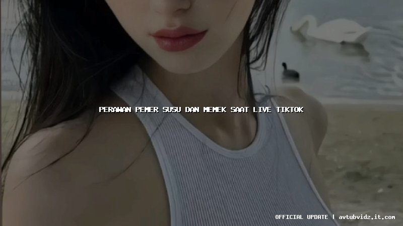 perawan pemer susu dan memek saat live tiktok