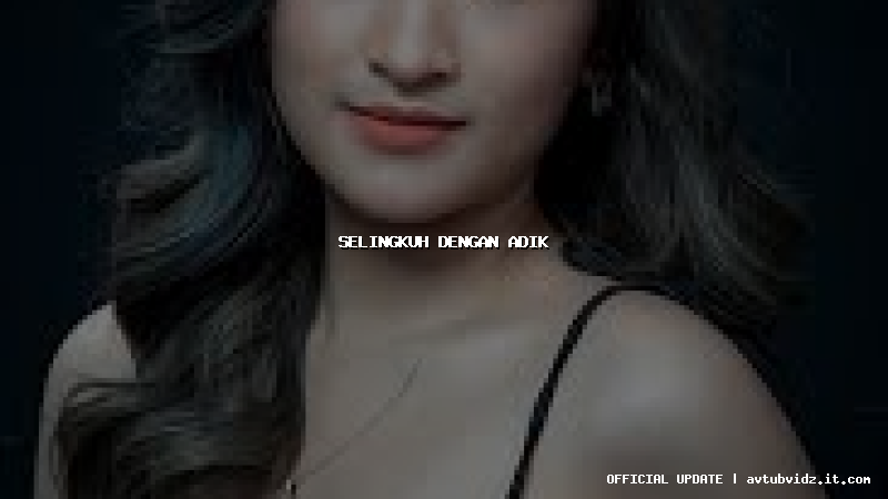 selingkuh dengan adik