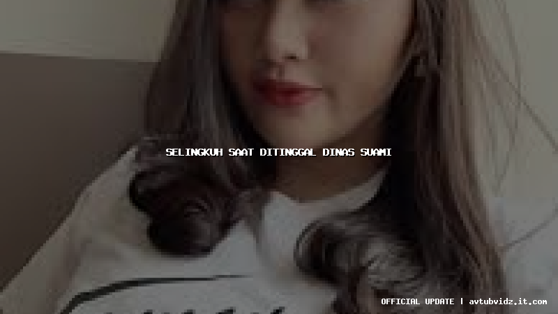 selingkuh saat ditinggal dinas suami