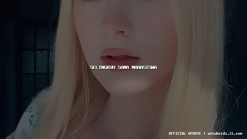 selingkuh sama mahasiswa