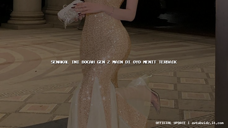 senakal ini bocah gen z main di oyo menit terbaik