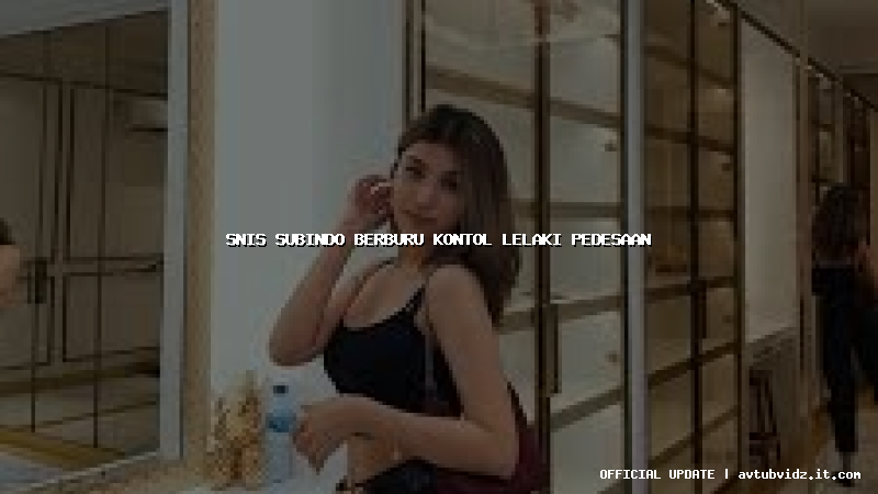 snis subindo berburu kontol lelaki pedesaan
