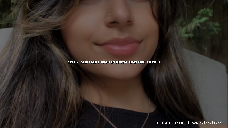 snis subindo ngecrotnya banyak bener