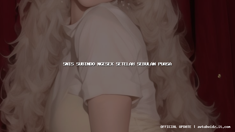 snis subindo ngesex setelah sebulan puasa