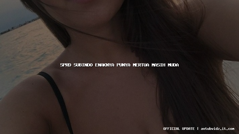 sprd subindo enaknya punya mertua masih muda