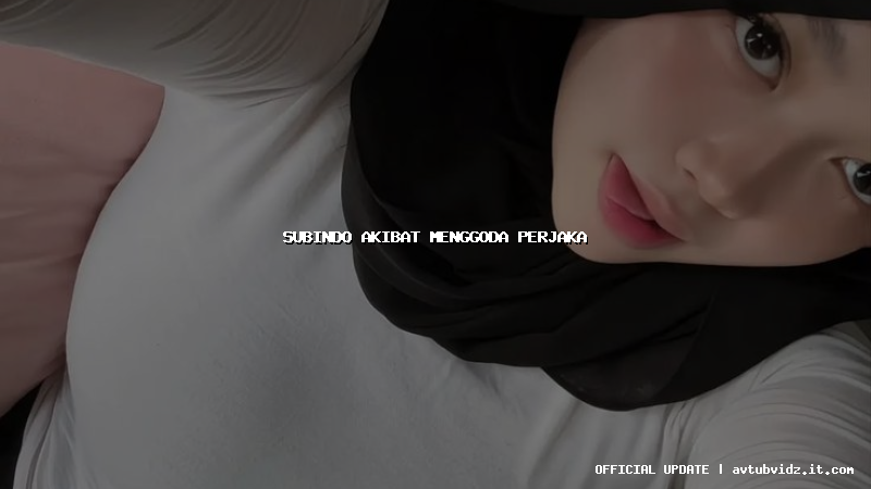 subindo akibat menggoda perjaka