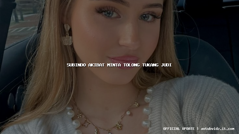 subindo akibat minta tolong tukang judi