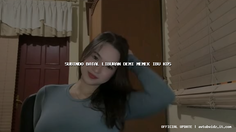 subindo batal liburan demi memek ibu kos