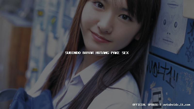 subindo bayar hutang pake sex