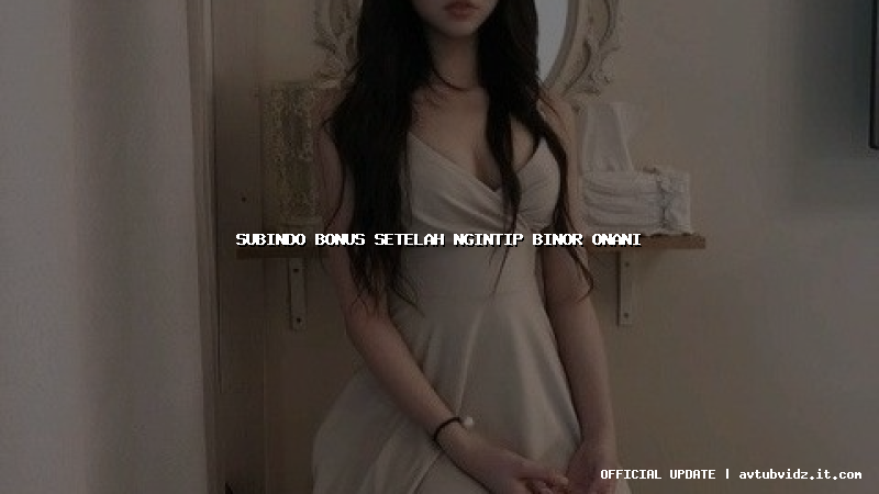 subindo bonus setelah ngintip binor onani