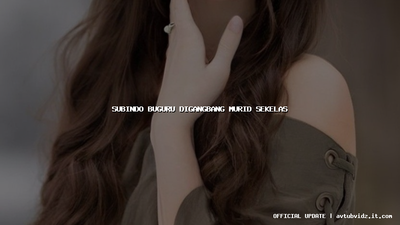 subindo buguru digangbang murid sekelas