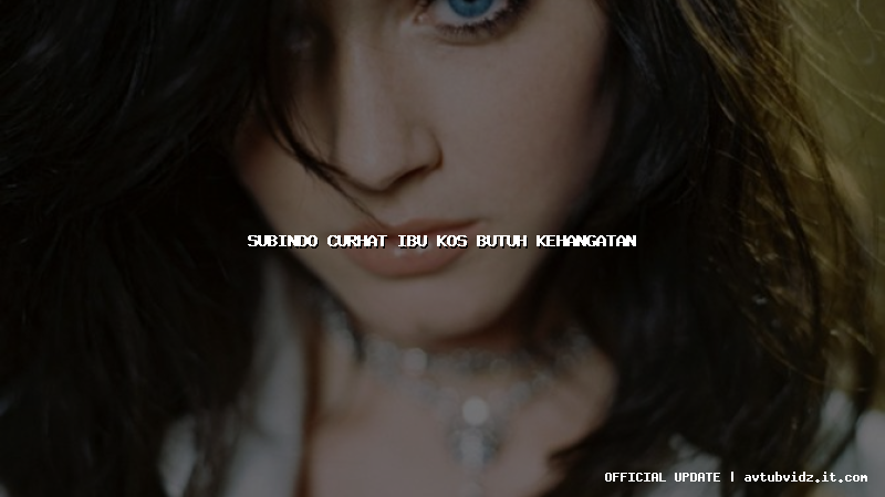 subindo curhat ibu kos butuh kehangatan