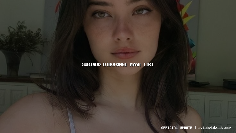 subindo dibohongi ayah tiri