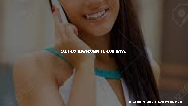 subindo digangbang pemuda nakal