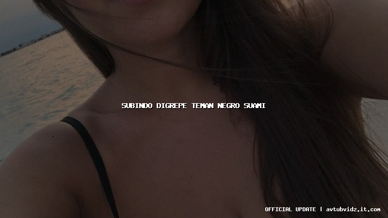 subindo digrepe teman negro suami