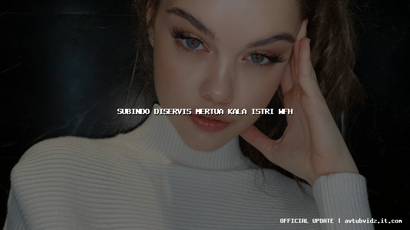 subindo diservis mertua kala istri wfh