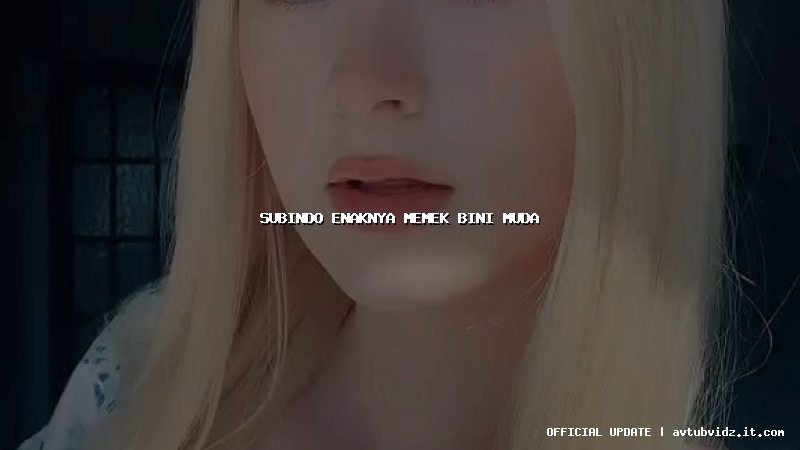 subindo enaknya memek bini muda