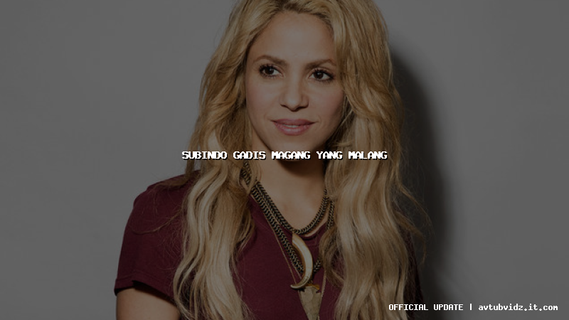 subindo gadis magang yang malang