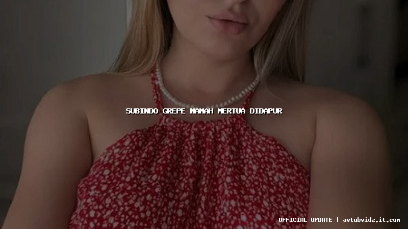 subindo grepe mamah mertua didapur