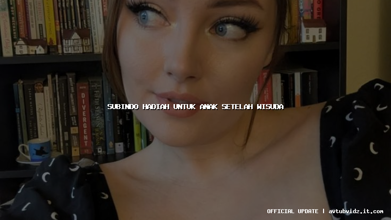 subindo hadiah untuk anak setelah wisuda