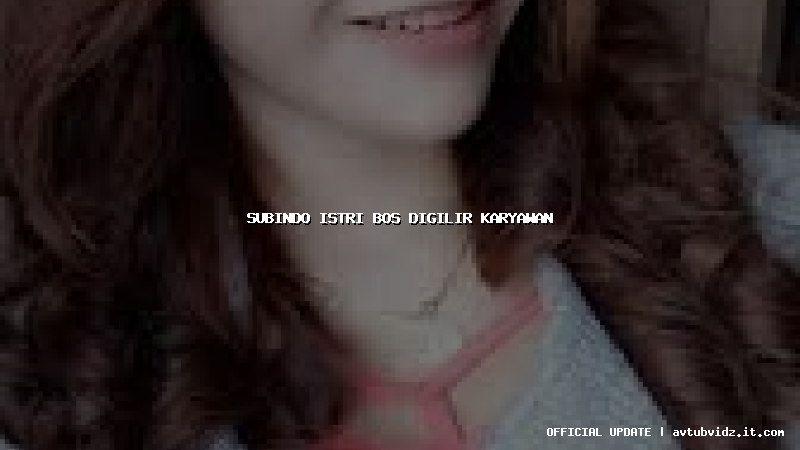 subindo istri bos digilir karyawan