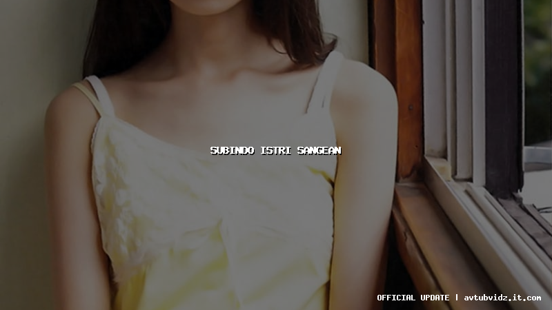 subindo istri sangean