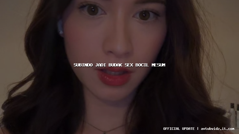 subindo jadi budak sex bocil mesum