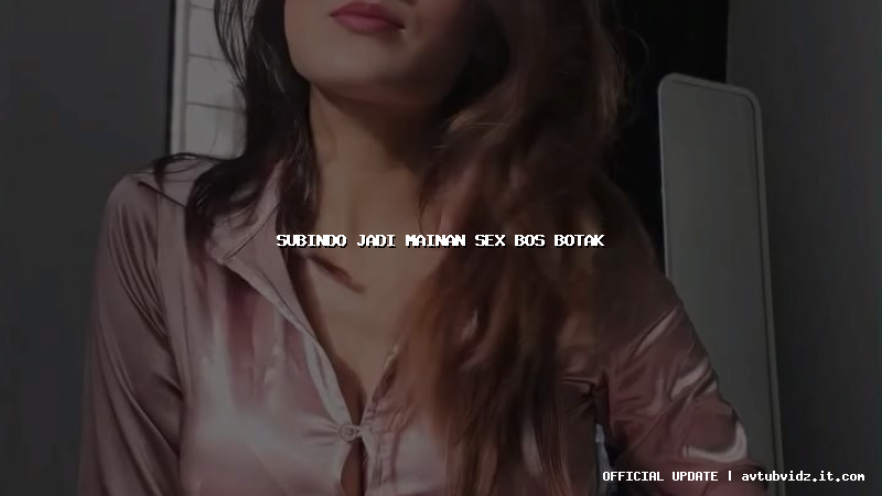 subindo jadi mainan sex bos botak