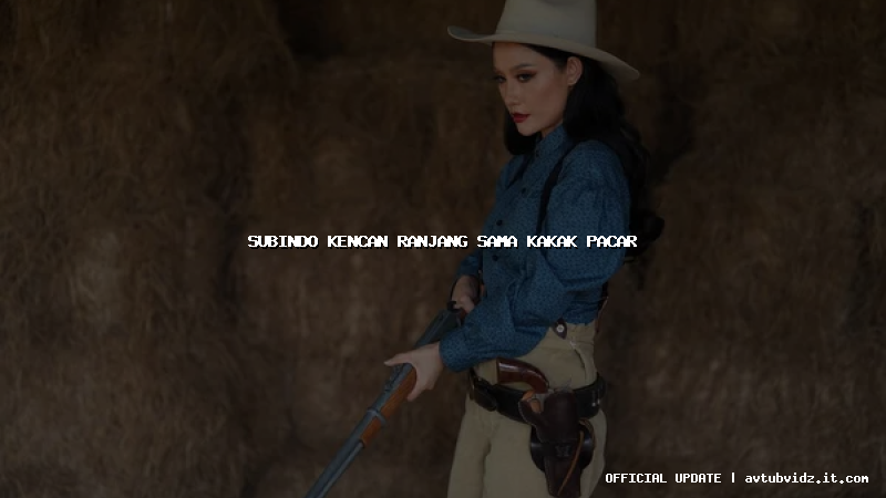 subindo kencan ranjang sama kakak pacar