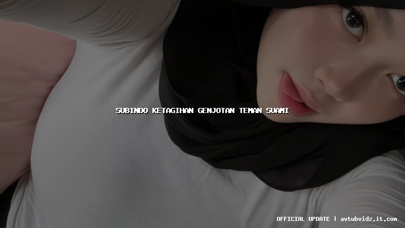 subindo ketagihan genjotan teman suami