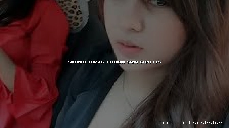 subindo kursus cipokan sama guru les