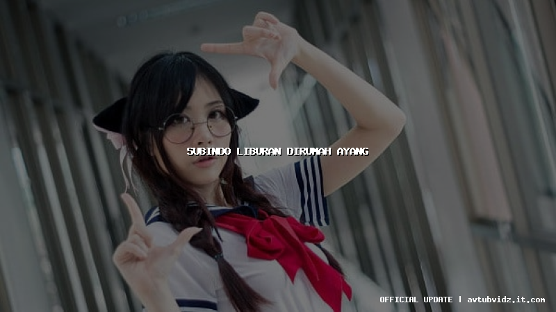 subindo liburan dirumah ayang