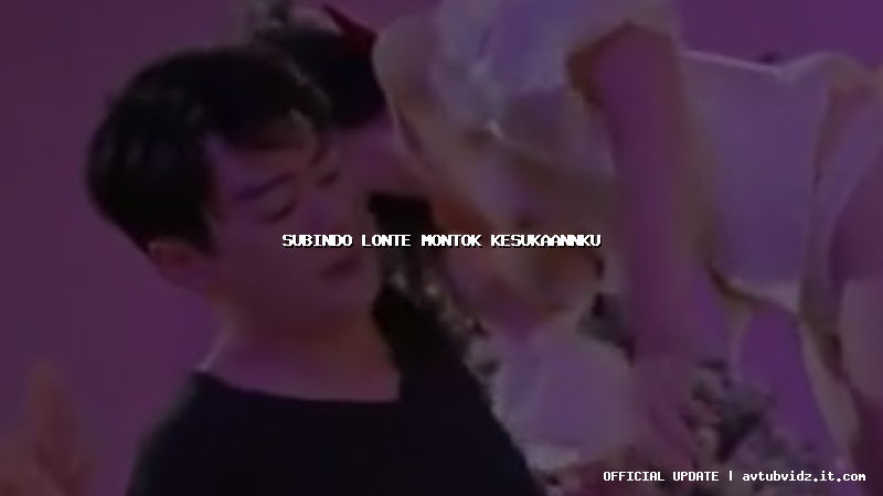 subindo lonte montok kesukaannku
