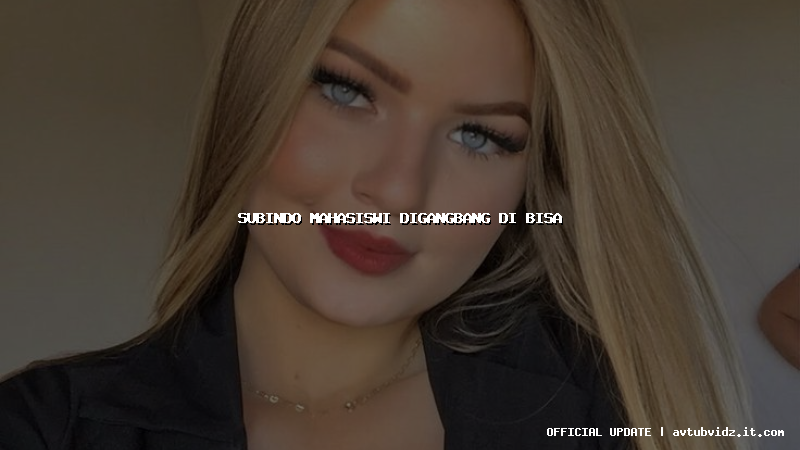 subindo mahasiswi digangbang di bisa