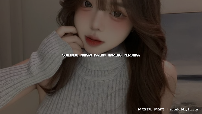 subindo makan malam bareng perjaka