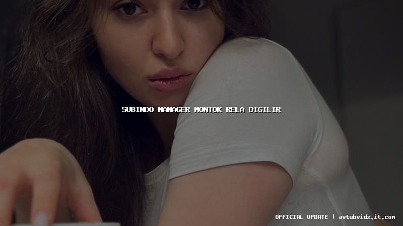 subindo manager montok rela digilir