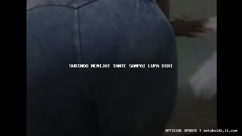 subindo memijat tante sampai lupa diri