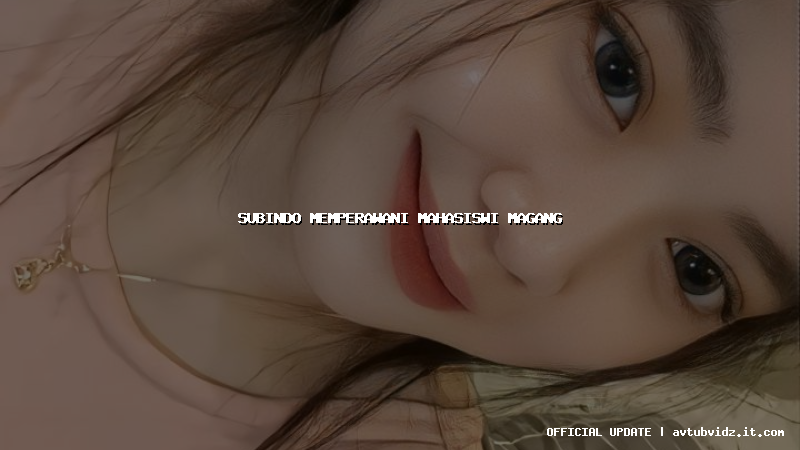 subindo memperawani mahasiswi magang