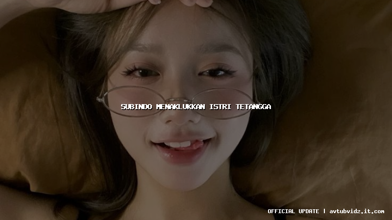 subindo menaklukkan istri tetangga