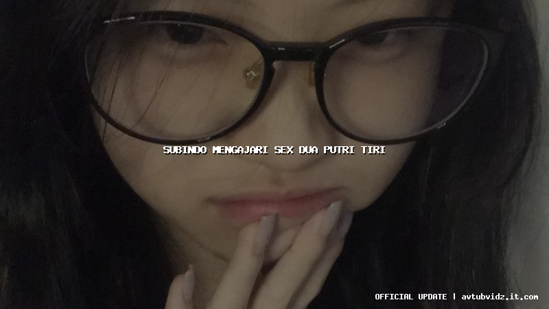 subindo mengajari sex dua putri tiri