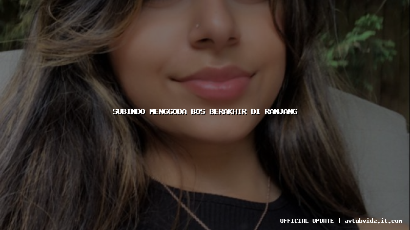 subindo menggoda bos berakhir di ranjang