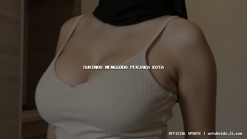 subindo menggoda perjaka kota