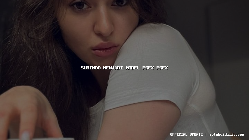 subindo menjadi model esex esex