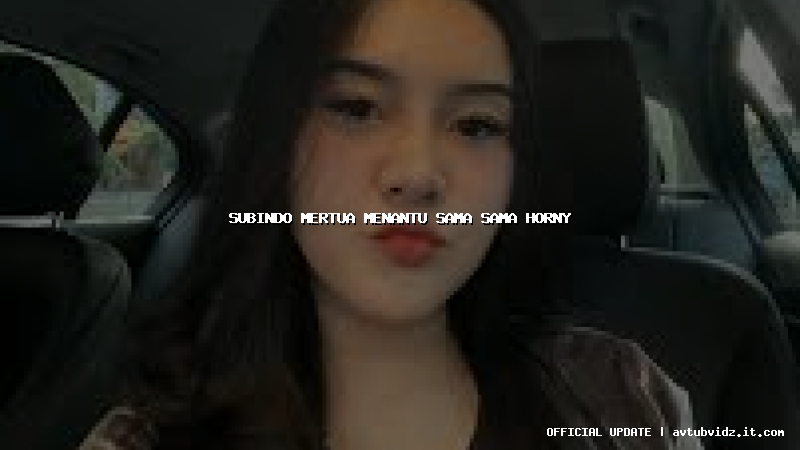 subindo mertua menantu sama sama horny
