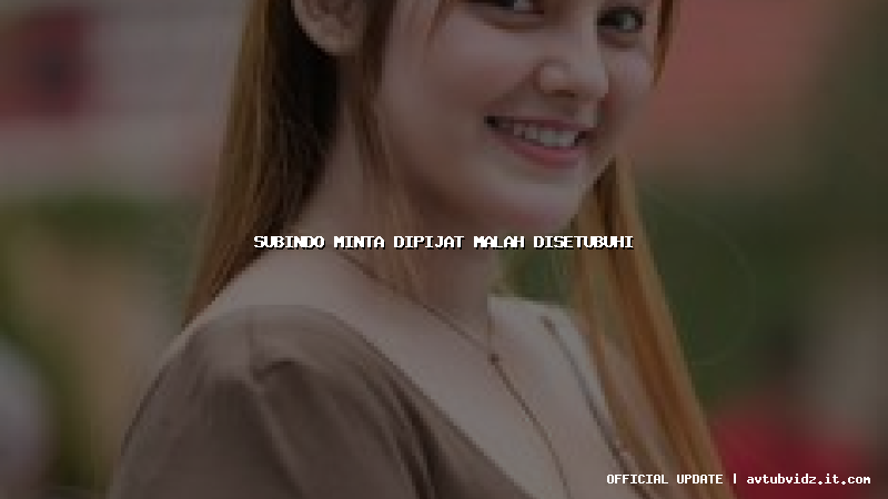 subindo minta dipijat malah disetubuhi