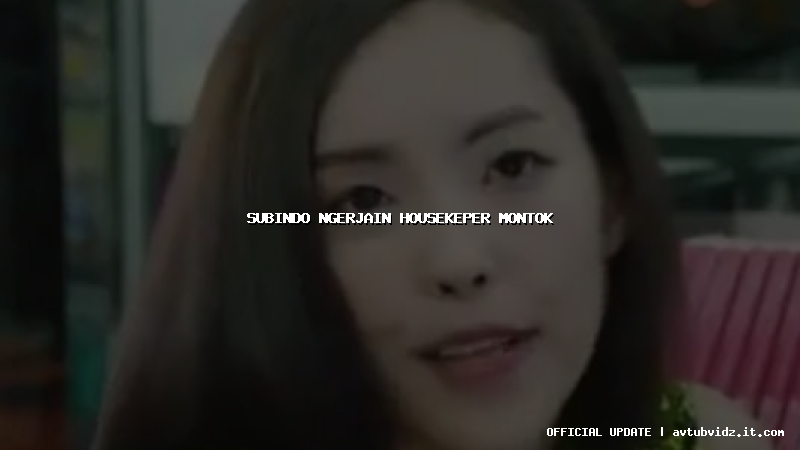 subindo ngerjain housekeper montok